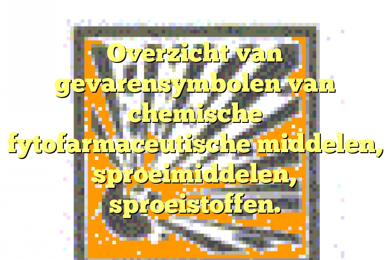 Overzicht van gevarensymbolen van chemische fytofarmaceutische middelen, sproeimiddelen, sproeistoffen. 